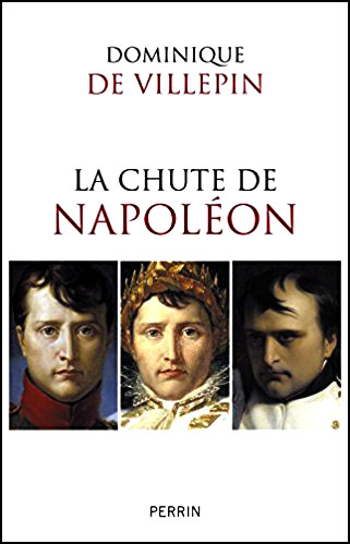La chute de Napoléon de Dominique de VILLEPIN - anecdotes historiques exil de Napoléon sur ile d'Elbe et St-Hélène